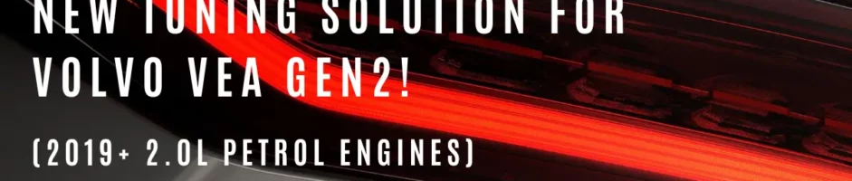 UPDATE: New Tuning Solution for Volvo VEA Gen2 (2019+ 2.0L Petrol Engines)